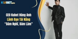 ceo kubet hung anh lanh dao tai nang dam nghi dam lam