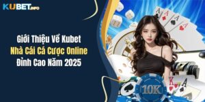 gioi thieu ve kubet nha cai ca cuoc online dinh cao nam 2025