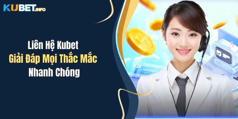 Liên Hệ Kubet: Giải Đáp Mọi Thắc Mắc Nhanh Chóng 1 lien he kubet giai dap moi thac mac nhanh chong
