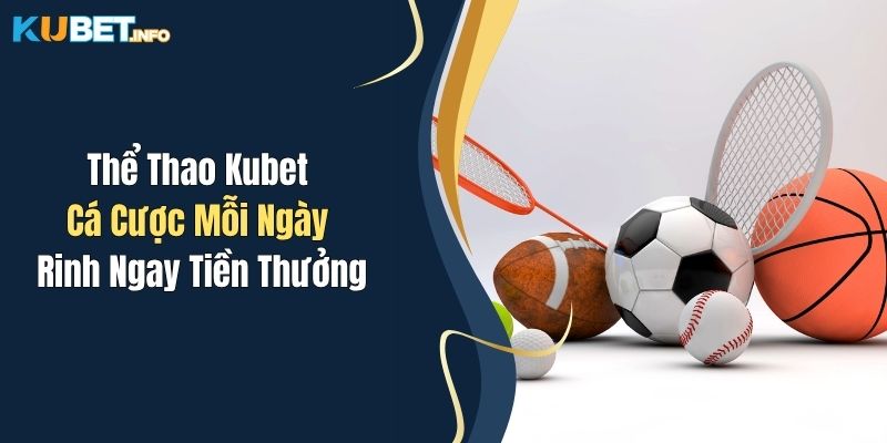 Thể Thao Kubet: Cá Cược Mỗi Ngày, Rinh Ngay Tiền Thưởng 1 the thao kubet ca cuoc moi ngay rinh ngay tien thuong