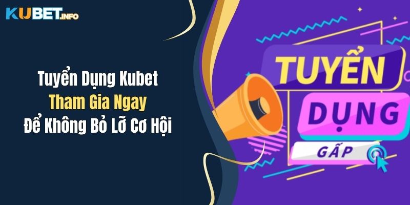 Tuyển Dụng Kubet: Tham Gia Ngay Để Không Bỏ Lỡ Cơ Hội 1 tuyen dung kubet tham gia ngay de khong bo lo co hoi