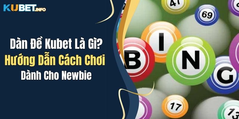 dan de kubet la gi huong dan cach choi danh cho newbie