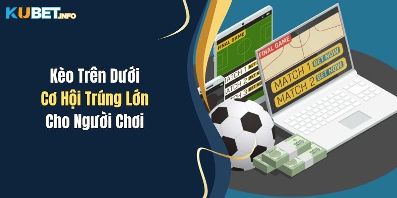 Kèo Trên Dưới - Cơ Hội Trúng Lớn Cho Người Chơi