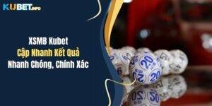XSMB Kubet: Cập Nhanh Kết Quả Nhanh Chóng, Chính Xác