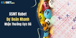 XSMT Kubet: Dự Đoán Nhanh, Nhận Thưởng Cực Đã